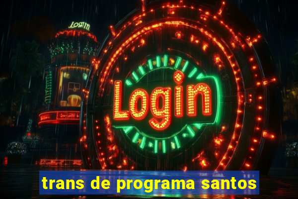 trans de programa santos